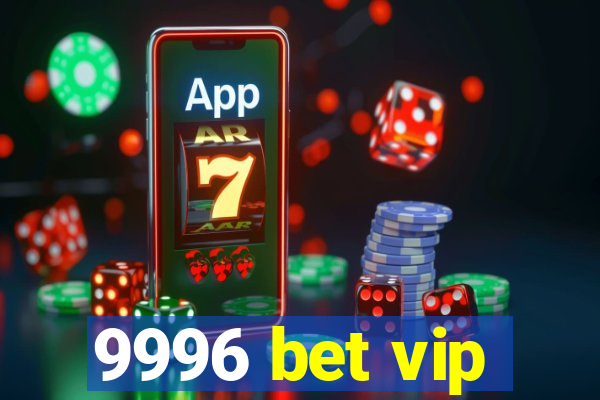 9996 bet vip